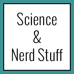 Science & Nerd Stuff